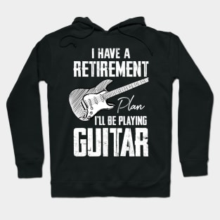 I Have Retirement Plan I'll Be Playing Guitar Hoodie